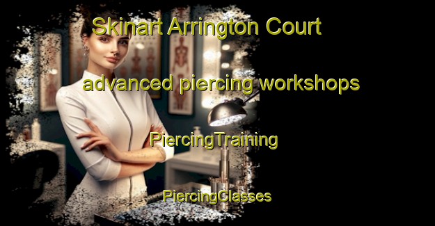 Skinart Arrington Court advanced piercing workshops | #PiercingTraining #PiercingClasses #SkinartTraining-United States