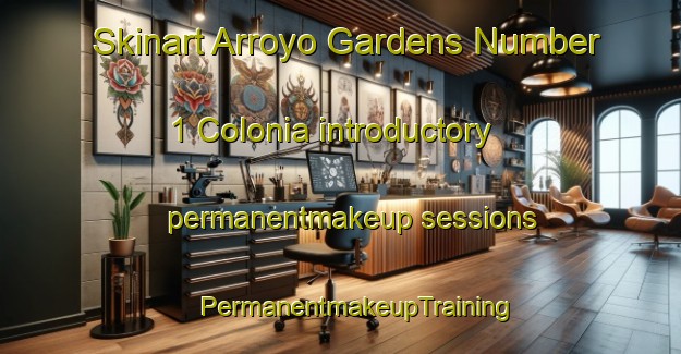 Skinart Arroyo Gardens Number 1 Colonia introductory permanentmakeup sessions | #PermanentmakeupTraining #PermanentmakeupClasses #SkinartTraining-United States