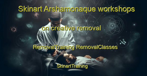 Skinart Arshamonaque workshops on creative removal | #RemovalTraining #RemovalClasses #SkinartTraining-United States