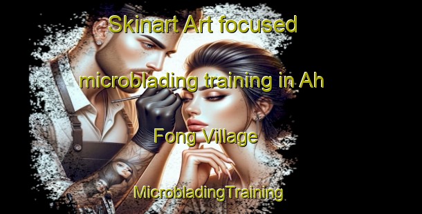 Skinart Art-focused microblading training in Ah Fong Village | #MicrobladingTraining #MicrobladingClasses #SkinartTraining-United States