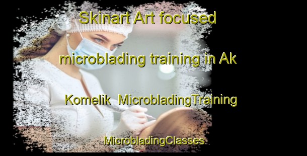 Skinart Art-focused microblading training in Ak Komelik | #MicrobladingTraining #MicrobladingClasses #SkinartTraining-United States