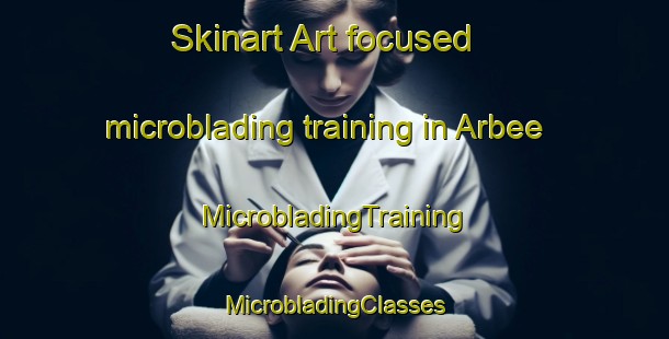 Skinart Art-focused microblading training in Arbee | #MicrobladingTraining #MicrobladingClasses #SkinartTraining-United States