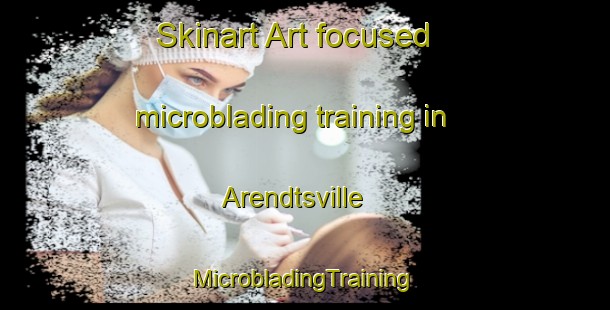 Skinart Art-focused microblading training in Arendtsville | #MicrobladingTraining #MicrobladingClasses #SkinartTraining-United States