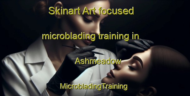 Skinart Art-focused microblading training in Ashmeadow | #MicrobladingTraining #MicrobladingClasses #SkinartTraining-United States