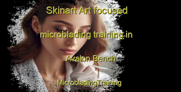 Skinart Art-focused microblading training in Avalon Bench | #MicrobladingTraining #MicrobladingClasses #SkinartTraining-United States