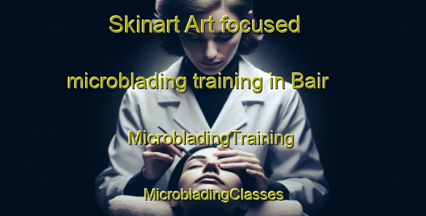 Skinart Art-focused microblading training in Bair | #MicrobladingTraining #MicrobladingClasses #SkinartTraining-United States