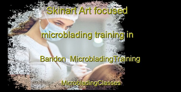 Skinart Art-focused microblading training in Bandon | #MicrobladingTraining #MicrobladingClasses #SkinartTraining-United States