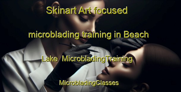 Skinart Art-focused microblading training in Beach Lake | MicrobladingTraining | MicrobladingClasses | SkinartTraining-United States