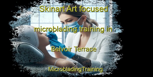 Skinart Art-focused microblading training in Belvoir Terrace | #MicrobladingTraining #MicrobladingClasses #SkinartTraining-United States