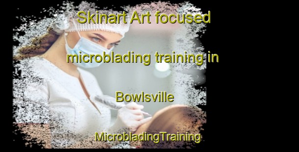 Skinart Art-focused microblading training in Bowlsville | #MicrobladingTraining #MicrobladingClasses #SkinartTraining-United States