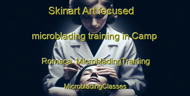 Skinart Art-focused microblading training in Camp Romaca | #MicrobladingTraining #MicrobladingClasses #SkinartTraining-United States