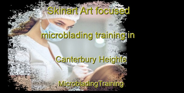 Skinart Art-focused microblading training in Canterbury Heights | #MicrobladingTraining #MicrobladingClasses #SkinartTraining-United States