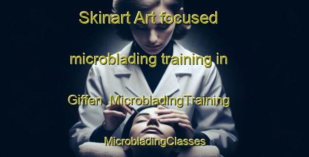 Skinart Art-focused microblading training in Giffen | #MicrobladingTraining #MicrobladingClasses #SkinartTraining-United States