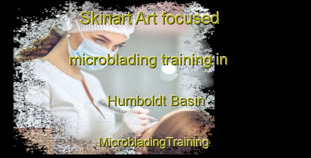 Skinart Art-focused microblading training in Humboldt Basin | #MicrobladingTraining #MicrobladingClasses #SkinartTraining-United States