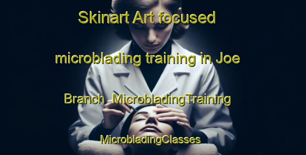 Skinart Art-focused microblading training in Joe Branch | MicrobladingTraining | MicrobladingClasses | SkinartTraining-United States