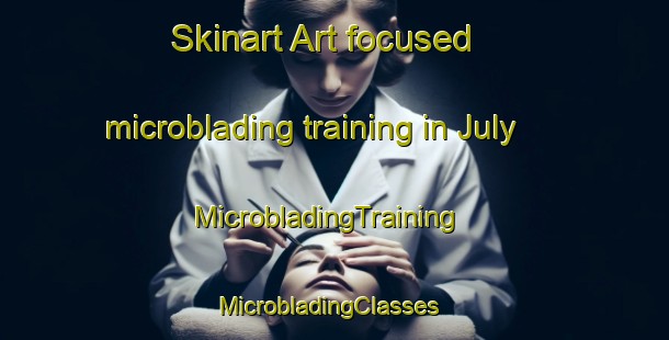 Skinart Art-focused microblading training in July | MicrobladingTraining | MicrobladingClasses | SkinartTraining-United States