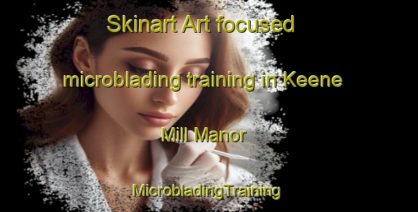 Skinart Art-focused microblading training in Keene Mill Manor | #MicrobladingTraining #MicrobladingClasses #SkinartTraining-United States