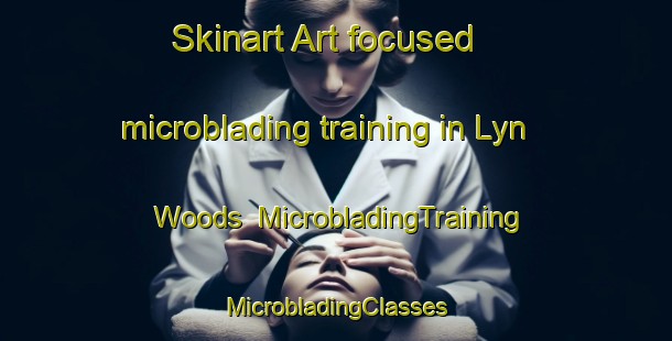 Skinart Art-focused microblading training in Lyn Woods | #MicrobladingTraining #MicrobladingClasses #SkinartTraining-United States