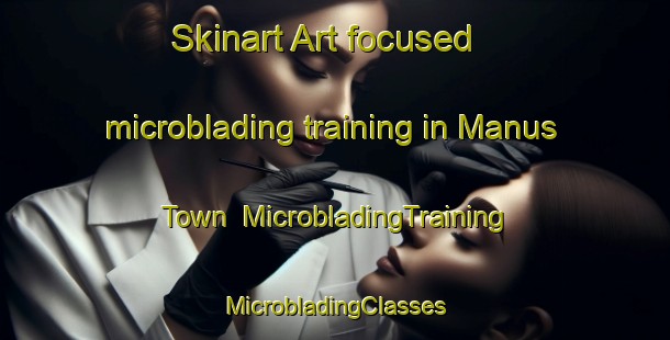 Skinart Art-focused microblading training in Manus Town | #MicrobladingTraining #MicrobladingClasses #SkinartTraining-United States