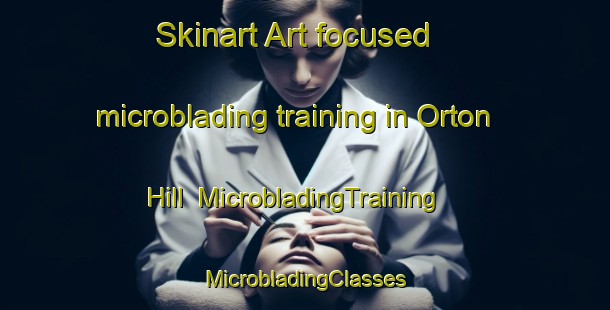 Skinart Art-focused microblading training in Orton Hill | #MicrobladingTraining #MicrobladingClasses #SkinartTraining-United States