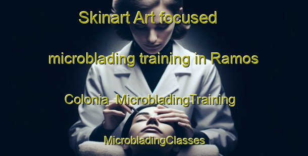 Skinart Art-focused microblading training in Ramos Colonia | #MicrobladingTraining #MicrobladingClasses #SkinartTraining-United States