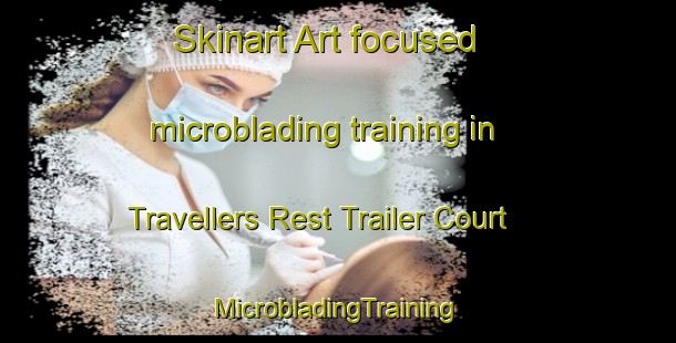 Skinart Art-focused microblading training in Travellers Rest Trailer Court | #MicrobladingTraining #MicrobladingClasses #SkinartTraining-United States