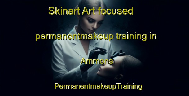 Skinart Art-focused permanentmakeup training in Ammons | #PermanentmakeupTraining #PermanentmakeupClasses #SkinartTraining-United States