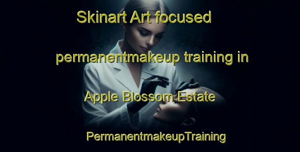 Skinart Art-focused permanentmakeup training in Apple Blossom Estate | #PermanentmakeupTraining #PermanentmakeupClasses #SkinartTraining-United States