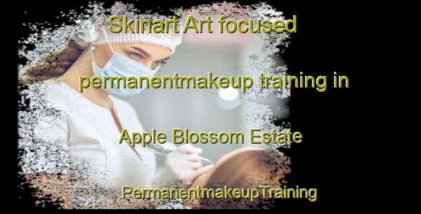 Skinart Art-focused permanentmakeup training in Apple Blossom Estate | #PermanentmakeupTraining #PermanentmakeupClasses #SkinartTraining-United States