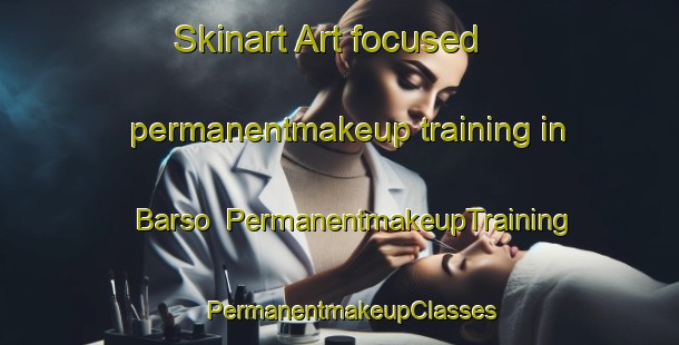 Skinart Art-focused permanentmakeup training in Barso | PermanentmakeupTraining | PermanentmakeupClasses | SkinartTraining-United States