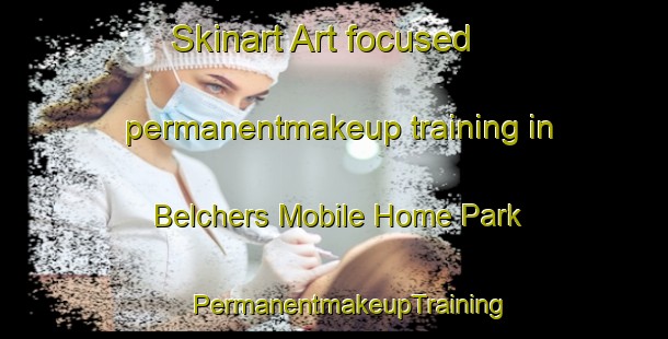 Skinart Art-focused permanentmakeup training in Belchers Mobile Home Park | #PermanentmakeupTraining #PermanentmakeupClasses #SkinartTraining-United States