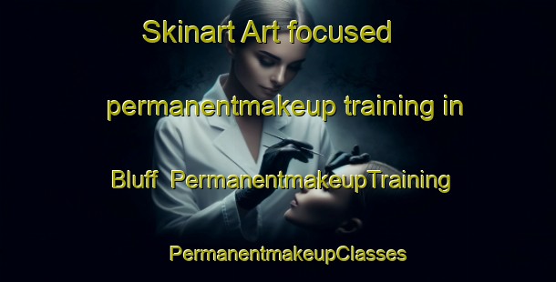 Skinart Art-focused permanentmakeup training in Bluff | PermanentmakeupTraining | PermanentmakeupClasses | SkinartTraining-United States