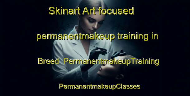 Skinart Art-focused permanentmakeup training in Breed | #PermanentmakeupTraining #PermanentmakeupClasses #SkinartTraining-United States