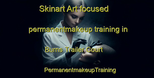 Skinart Art-focused permanentmakeup training in Burns Trailer Court | #PermanentmakeupTraining #PermanentmakeupClasses #SkinartTraining-United States