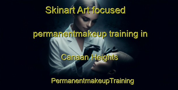 Skinart Art-focused permanentmakeup training in Canaan Heights | #PermanentmakeupTraining #PermanentmakeupClasses #SkinartTraining-United States