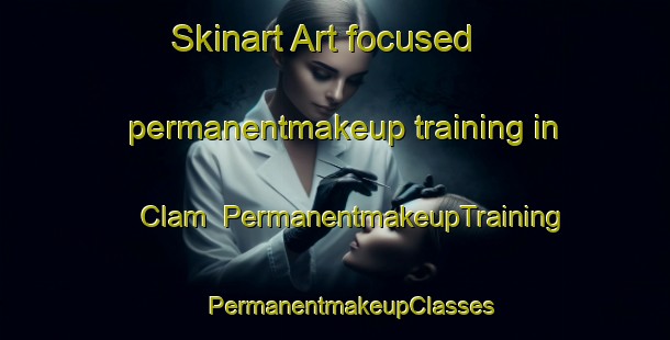 Skinart Art-focused permanentmakeup training in Clam | #PermanentmakeupTraining #PermanentmakeupClasses #SkinartTraining-United States