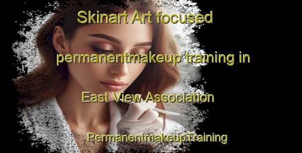 Skinart Art-focused permanentmakeup training in East View Association | #PermanentmakeupTraining #PermanentmakeupClasses #SkinartTraining-United States