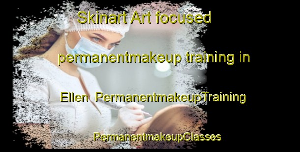 Skinart Art-focused permanentmakeup training in Ellen | #PermanentmakeupTraining #PermanentmakeupClasses #SkinartTraining-United States