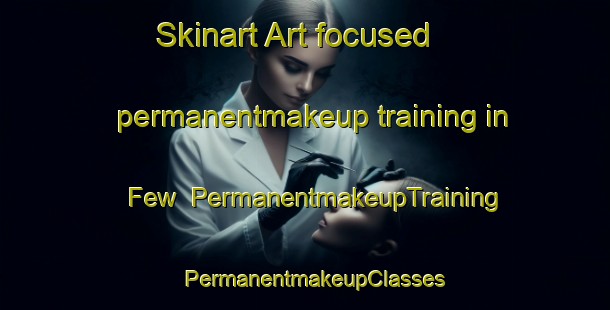 Skinart Art-focused permanentmakeup training in Few | PermanentmakeupTraining | PermanentmakeupClasses | SkinartTraining-United States