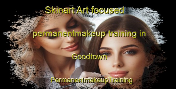 Skinart Art-focused permanentmakeup training in Goodtown | #PermanentmakeupTraining #PermanentmakeupClasses #SkinartTraining-United States