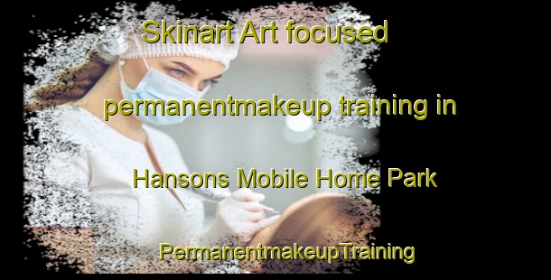 Skinart Art-focused permanentmakeup training in Hansons Mobile Home Park | #PermanentmakeupTraining #PermanentmakeupClasses #SkinartTraining-United States