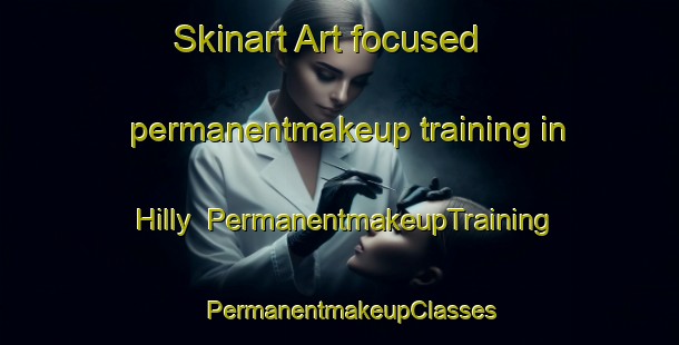 Skinart Art-focused permanentmakeup training in Hilly | PermanentmakeupTraining | PermanentmakeupClasses | SkinartTraining-United States