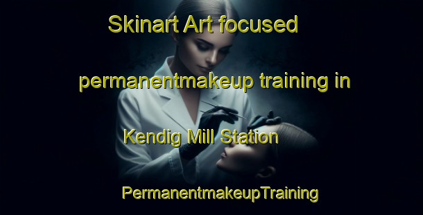 Skinart Art-focused permanentmakeup training in Kendig Mill Station | #PermanentmakeupTraining #PermanentmakeupClasses #SkinartTraining-United States