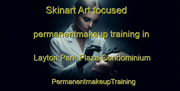 Skinart Art-focused permanentmakeup training in Layton Park Plaza Condominium | #PermanentmakeupTraining #PermanentmakeupClasses #SkinartTraining-United States