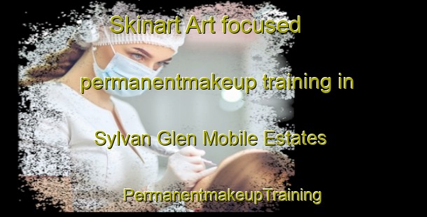 Skinart Art-focused permanentmakeup training in Sylvan Glen Mobile Estates | #PermanentmakeupTraining #PermanentmakeupClasses #SkinartTraining-United States