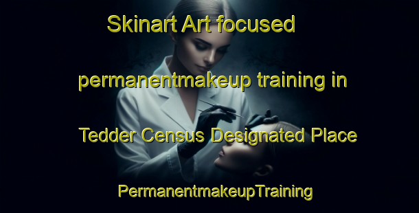 Skinart Art-focused permanentmakeup training in Tedder Census Designated Place | PermanentmakeupTraining | PermanentmakeupClasses | SkinartTraining-United States