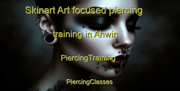 Skinart Art-focused piercing training in Ahwin | #PiercingTraining #PiercingClasses #SkinartTraining-United States