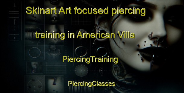 Skinart Art-focused piercing training in American Villa | #PiercingTraining #PiercingClasses #SkinartTraining-United States