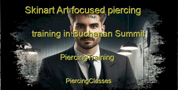 Skinart Art-focused piercing training in Buchanan Summit | #PiercingTraining #PiercingClasses #SkinartTraining-United States