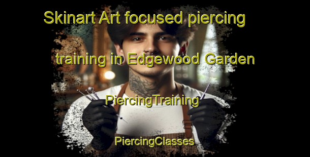 Skinart Art-focused piercing training in Edgewood Garden | #PiercingTraining #PiercingClasses #SkinartTraining-United States